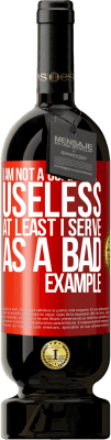 49,95 € 送料無料 | 赤ワイン プレミアム版 MBS® 予約する 私は完全に無用ではありません...少なくとも私は悪い例として役立ちます 赤いタグ. カスタマイズ可能なラベル 予約する 12 月 収穫 2016 Tempranillo