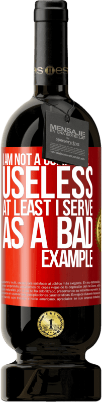 49,95 € Free Shipping | Red Wine Premium Edition MBS® Reserve I am not a complete useless ... At least I serve as a bad example Red Label. Customizable label Reserve 12 Months Harvest 2014 Tempranillo