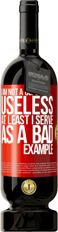 49,95 € Free Shipping | Red Wine Premium Edition MBS® Reserve I am not a complete useless ... At least I serve as a bad example Red Label. Customizable label Reserve 12 Months Harvest 2015 Tempranillo