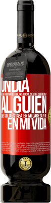 49,95 € Envío gratis | Vino Tinto Edición Premium MBS® Reserva Un día me di cuenta de que no podía seguir queriendo a alguien que sólo estaba en mi cabeza y no en mi vida Etiqueta Roja. Etiqueta personalizable Reserva 12 Meses Cosecha 2015 Tempranillo