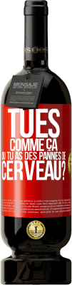 49,95 € Envoi gratuit | Vin rouge Édition Premium MBS® Réserve Tu es comme ça ou tu as des pannes de cerveau? Étiquette Rouge. Étiquette personnalisable Réserve 12 Mois Récolte 2015 Tempranillo