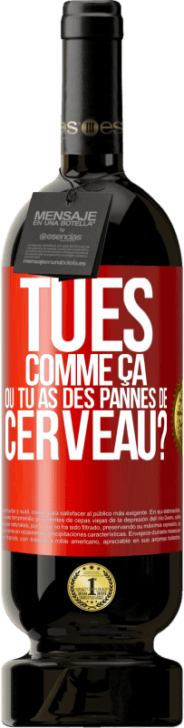 49,95 € Envoi gratuit | Vin rouge Édition Premium MBS® Réserve Tu es comme ça ou tu as des pannes de cerveau? Étiquette Rouge. Étiquette personnalisable Réserve 12 Mois Récolte 2015 Tempranillo