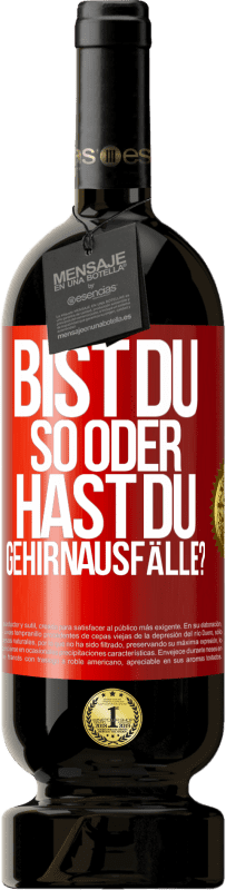 49,95 € Kostenloser Versand | Rotwein Premium Ausgabe MBS® Reserve Bist du so oder hast du Gehirnausfälle? Rote Markierung. Anpassbares Etikett Reserve 12 Monate Ernte 2015 Tempranillo