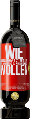 49,95 € Kostenloser Versand | Rotwein Premium Ausgabe MBS® Reserve Wie man aufhört zu wollen, was man anfing zu wollen, ohne zu wollen Rote Markierung. Anpassbares Etikett Reserve 12 Monate Ernte 2015 Tempranillo