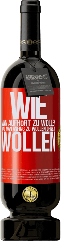 49,95 € Kostenloser Versand | Rotwein Premium Ausgabe MBS® Reserve Wie man aufhört zu wollen, was man anfing zu wollen, ohne zu wollen Rote Markierung. Anpassbares Etikett Reserve 12 Monate Ernte 2015 Tempranillo