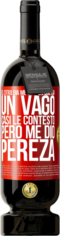 49,95 € Envío gratis | Vino Tinto Edición Premium MBS® Reserva El otro día me dijeron que era un vago, casi le contesto, pero me dio pereza Etiqueta Roja. Etiqueta personalizable Reserva 12 Meses Cosecha 2016 Tempranillo