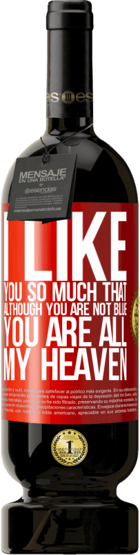 49,95 € 免费送货 | 红酒 高级版 MBS® 预订 我是如此的喜欢你，尽管你不是忧郁的，但你是我的天堂 红色标签. 可自定义的标签 预订 12 个月 收成 2016 Tempranillo