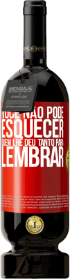49,95 € Envio grátis | Vinho tinto Edição Premium MBS® Reserva Você não pode esquecer quem lhe deu tanto para lembrar Etiqueta Vermelha. Etiqueta personalizável Reserva 12 Meses Colheita 2016 Tempranillo