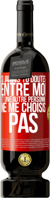 49,95 € Envoi gratuit | Vin rouge Édition Premium MBS® Réserve Si jamais tu doutes entre moi et une autre personne, ne me choisis pas Étiquette Rouge. Étiquette personnalisable Réserve 12 Mois Récolte 2016 Tempranillo