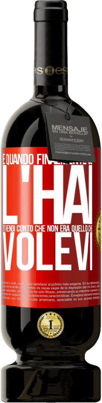 49,95 € Spedizione Gratuita | Vino rosso Edizione Premium MBS® Riserva E quando finalmente ce l'hai, ti rendi conto che non era quello che volevi Etichetta Rossa. Etichetta personalizzabile Riserva 12 Mesi Raccogliere 2016 Tempranillo