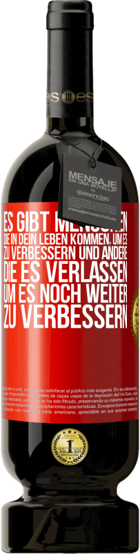 49,95 € Kostenloser Versand | Rotwein Premium Ausgabe MBS® Reserve Es gibt Menschen, die in dein Leben kommen, um es zu verbessern und andere, die es verlassen, um es noch weiter zu verbessern Rote Markierung. Anpassbares Etikett Reserve 12 Monate Ernte 2015 Tempranillo