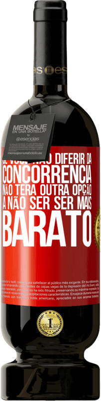 49,95 € Envio grátis | Vinho tinto Edição Premium MBS® Reserva Se você não diferir da concorrência, não terá outra opção a não ser ser mais barato Etiqueta Vermelha. Etiqueta personalizável Reserva 12 Meses Colheita 2015 Tempranillo