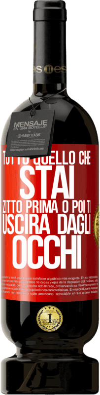 49,95 € Spedizione Gratuita | Vino rosso Edizione Premium MBS® Riserva Tutto quello che stai zitto prima o poi ti uscirà dagli occhi Etichetta Rossa. Etichetta personalizzabile Riserva 12 Mesi Raccogliere 2015 Tempranillo