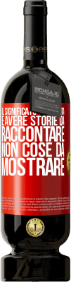 49,95 € Spedizione Gratuita | Vino rosso Edizione Premium MBS® Riserva Il significato della vita è avere storie da raccontare, non cose da mostrare Etichetta Rossa. Etichetta personalizzabile Riserva 12 Mesi Raccogliere 2016 Tempranillo