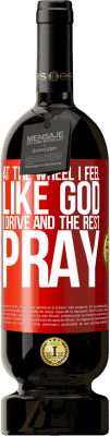 49,95 € 送料無料 | 赤ワイン プレミアム版 MBS® 予約する 車輪で私は神のように感じます。私は運転し、残りは祈る 赤いタグ. カスタマイズ可能なラベル 予約する 12 月 収穫 2015 Tempranillo