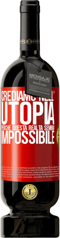 49,95 € Spedizione Gratuita | Vino rosso Edizione Premium MBS® Riserva Crediamo nell'utopia perché questa realtà sembra impossibile Etichetta Rossa. Etichetta personalizzabile Riserva 12 Mesi Raccogliere 2015 Tempranillo