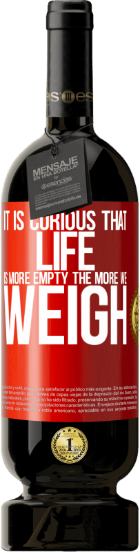 49,95 € 送料無料 | 赤ワイン プレミアム版 MBS® 予約する 人生はもっと空っぽで、体重が増えるほど興味があります 赤いタグ. カスタマイズ可能なラベル 予約する 12 月 収穫 2016 Tempranillo