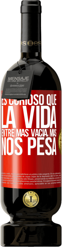 49,95 € Envío gratis | Vino Tinto Edición Premium MBS® Reserva Es curioso que la vida entre más vacía, más nos pesa Etiqueta Roja. Etiqueta personalizable Reserva 12 Meses Cosecha 2016 Tempranillo