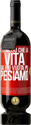 49,95 € Spedizione Gratuita | Vino rosso Edizione Premium MBS® Riserva È curioso che la vita sia più vuota, più pesiamo Etichetta Rossa. Etichetta personalizzabile Riserva 12 Mesi Raccogliere 2014 Tempranillo