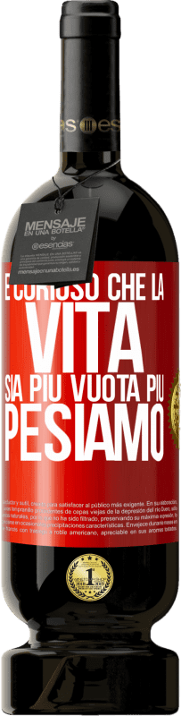 49,95 € Spedizione Gratuita | Vino rosso Edizione Premium MBS® Riserva È curioso che la vita sia più vuota, più pesiamo Etichetta Rossa. Etichetta personalizzabile Riserva 12 Mesi Raccogliere 2015 Tempranillo