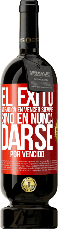 49,95 € Envío gratis | Vino Tinto Edición Premium MBS® Reserva El éxito no radica en vencer siempre, sino en nunca darse por vencido Etiqueta Roja. Etiqueta personalizable Reserva 12 Meses Cosecha 2015 Tempranillo