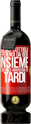 49,95 € Spedizione Gratuita | Vino rosso Edizione Premium MBS® Riserva Questa bottiglia è per noi da bere insieme. Il regalo arriverà più tardi Etichetta Rossa. Etichetta personalizzabile Riserva 12 Mesi Raccogliere 2016 Tempranillo