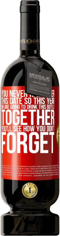 49,95 € Free Shipping | Red Wine Premium Edition MBS® Reserve You never remember this date, so this year we are going to drink this bottle together. You'll see how you don't forget Red Label. Customizable label Reserve 12 Months Harvest 2016 Tempranillo