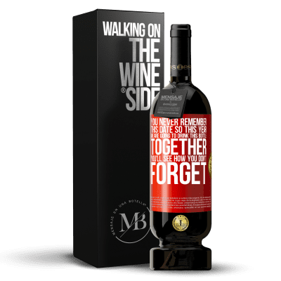 «You never remember this date, so this year we are going to drink this bottle together. You'll see how you don't forget» Premium Edition MBS® Reserve