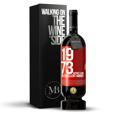 «1973. Without a doubt, an excellent harvest» Premium Edition MBS® Reserve