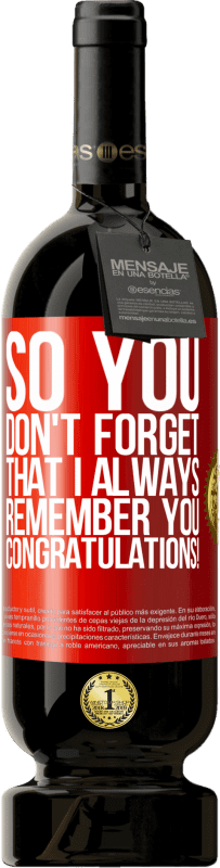 49,95 € Бесплатная доставка | Красное вино Premium Edition MBS® Бронировать Так что ты не забывай, что я всегда тебя помню. Поздравляем! Красная метка. Настраиваемая этикетка Бронировать 12 Месяцы Урожай 2014 Tempranillo