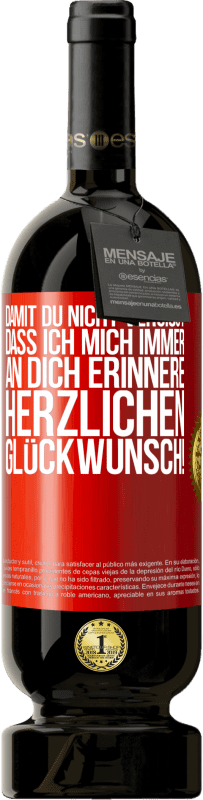 49,95 € Kostenloser Versand | Rotwein Premium Ausgabe MBS® Reserve Damit du nicht vergisst, dass ich mich immer an dich erinnere. Herzlichen Glückwunsch! Rote Markierung. Anpassbares Etikett Reserve 12 Monate Ernte 2015 Tempranillo