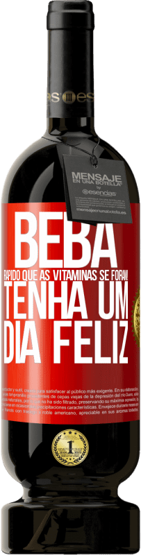 49,95 € Envio grátis | Vinho tinto Edição Premium MBS® Reserva Beba rápido que as vitaminas se foram! Tenha um dia feliz Etiqueta Vermelha. Etiqueta personalizável Reserva 12 Meses Colheita 2015 Tempranillo