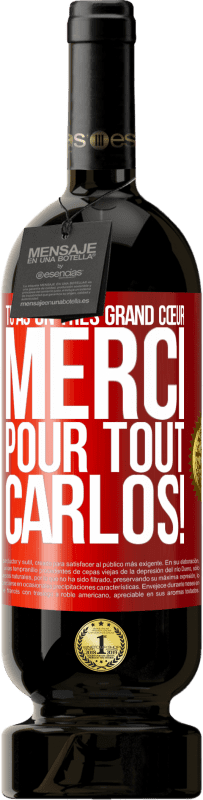 49,95 € Envoi gratuit | Vin rouge Édition Premium MBS® Réserve Tu as un très grand cœur. Merci pour tout, Carlos! Étiquette Rouge. Étiquette personnalisable Réserve 12 Mois Récolte 2016 Tempranillo