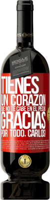 49,95 € Envío gratis | Vino Tinto Edición Premium MBS® Reserva Tienes un corazón que no te cabe en el pecho. Gracias por todo, Carlos! Etiqueta Roja. Etiqueta personalizable Reserva 12 Meses Cosecha 2016 Tempranillo