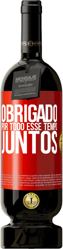 49,95 € Envio grátis | Vinho tinto Edição Premium MBS® Reserva Obrigado por todo esse tempo juntos Etiqueta Vermelha. Etiqueta personalizável Reserva 12 Meses Colheita 2015 Tempranillo