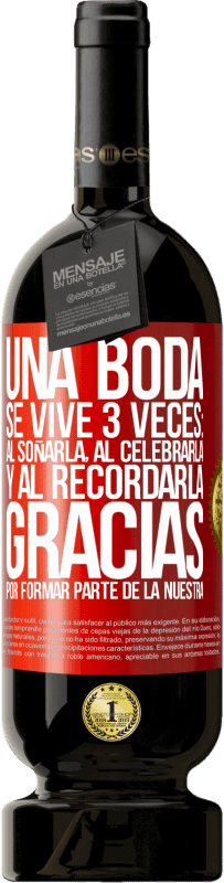 49,95 € Envío gratis | Vino Tinto Edición Premium MBS® Reserva Una boda se vive 3 veces: al soñarla, al celebrarla y al recordarla. Gracias por formar parte de la nuestra Etiqueta Roja. Etiqueta personalizable Reserva 12 Meses Cosecha 2015 Tempranillo