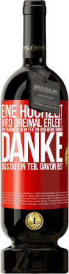 49,95 € Kostenloser Versand | Rotwein Premium Ausgabe MBS® Reserve Eine Hochzeit wird dreimal erlebt: beim Träumen, beim Feiern und beim Erinnern. Danke, dass du ein Teil davon bist Rote Markierung. Anpassbares Etikett Reserve 12 Monate Ernte 2015 Tempranillo