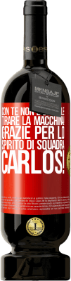 49,95 € Spedizione Gratuita | Vino rosso Edizione Premium MBS® Riserva Con te non è difficile tirare la macchina! Grazie per lo spirito di squadra Carlos! Etichetta Rossa. Etichetta personalizzabile Riserva 12 Mesi Raccogliere 2016 Tempranillo