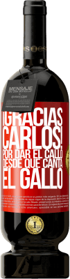 49,95 € Kostenloser Versand | Rotwein Premium Ausgabe MBS® Reserve Gracias Carlos! Por dar el callo desde que canta el gallo Rote Markierung. Anpassbares Etikett Reserve 12 Monate Ernte 2016 Tempranillo