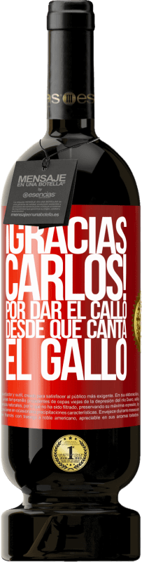 49,95 € Kostenloser Versand | Rotwein Premium Ausgabe MBS® Reserve Gracias Carlos! Por dar el callo desde que canta el gallo Rote Markierung. Anpassbares Etikett Reserve 12 Monate Ernte 2015 Tempranillo