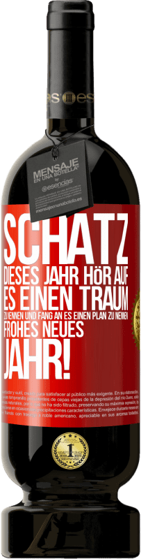 49,95 € Kostenloser Versand | Rotwein Premium Ausgabe MBS® Reserve Schatz, dieses Jahr hör auf, es einen Traum zu nennen und fang an, es einen Plan zu nennen: Frohes neues Jahr! Rote Markierung. Anpassbares Etikett Reserve 12 Monate Ernte 2016 Tempranillo