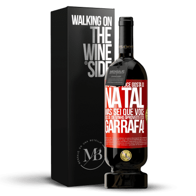 «Não sei se você gosta do Natal, mas sei que você gosta de vinho. Aproveite esta garrafa!» Edição Premium MBS® Reserva