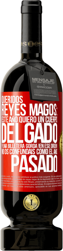 49,95 € Envío gratis | Vino Tinto Edición Premium MBS® Reserva Queridos reyes magos: este año quiero un cuerpo delgado y una billetera gorda. !En ese orden! No os confundais como el año Etiqueta Roja. Etiqueta personalizable Reserva 12 Meses Cosecha 2016 Tempranillo