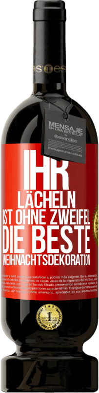 49,95 € Kostenloser Versand | Rotwein Premium Ausgabe MBS® Reserve Ihr Lächeln ist ohne Zweifel die beste Weihnachtsdekoration Rote Markierung. Anpassbares Etikett Reserve 12 Monate Ernte 2015 Tempranillo