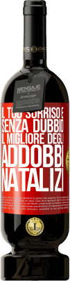 49,95 € Spedizione Gratuita | Vino rosso Edizione Premium MBS® Riserva Il tuo sorriso è, senza dubbio, il migliore degli addobbi natalizi Etichetta Rossa. Etichetta personalizzabile Riserva 12 Mesi Raccogliere 2016 Tempranillo