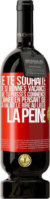 49,95 € Envoi gratuit | Vin rouge Édition Premium MBS® Réserve Je te souhaite de si bonnes vacances que tu puisses commencer l'année en pensant que ça valait le rire au lieu de la peine Étiquette Rouge. Étiquette personnalisable Réserve 12 Mois Récolte 2015 Tempranillo