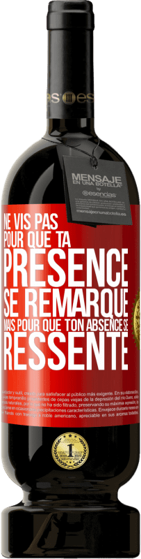 49,95 € Envoi gratuit | Vin rouge Édition Premium MBS® Réserve Ne vis pas pour que ta présence se remarque, mais pour que ton absence se ressente Étiquette Rouge. Étiquette personnalisable Réserve 12 Mois Récolte 2015 Tempranillo