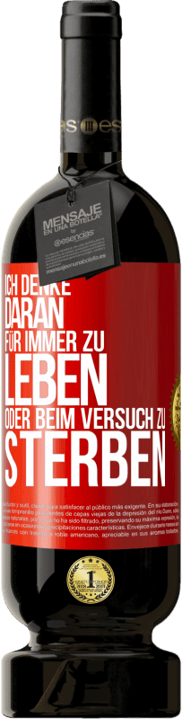 49,95 € Kostenloser Versand | Rotwein Premium Ausgabe MBS® Reserve Ich denke daran, für immer zu leben oder beim Versuch zu sterben Rote Markierung. Anpassbares Etikett Reserve 12 Monate Ernte 2016 Tempranillo