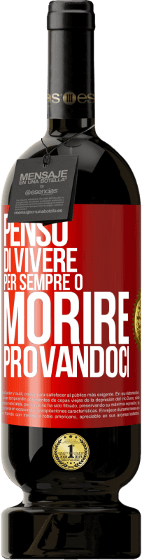 49,95 € Spedizione Gratuita | Vino rosso Edizione Premium MBS® Riserva Penso di vivere per sempre o morire provandoci Etichetta Rossa. Etichetta personalizzabile Riserva 12 Mesi Raccogliere 2015 Tempranillo