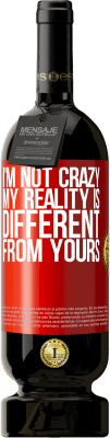 49,95 € Free Shipping | Red Wine Premium Edition MBS® Reserve I'm not crazy, my reality is different from yours Red Label. Customizable label Reserve 12 Months Harvest 2014 Tempranillo